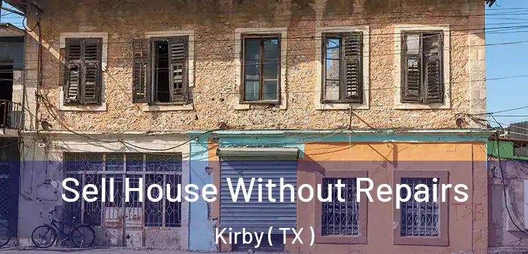  Sell House Without Repairs Kirby ( TX )