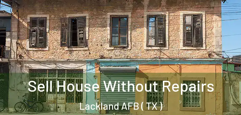  Sell House Without Repairs Lackland AFB ( TX )