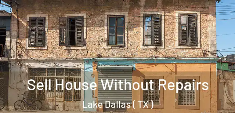  Sell House Without Repairs Lake Dallas ( TX )