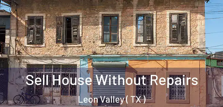  Sell House Without Repairs Leon Valley ( TX )