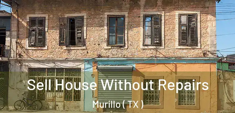  Sell House Without Repairs Murillo ( TX )