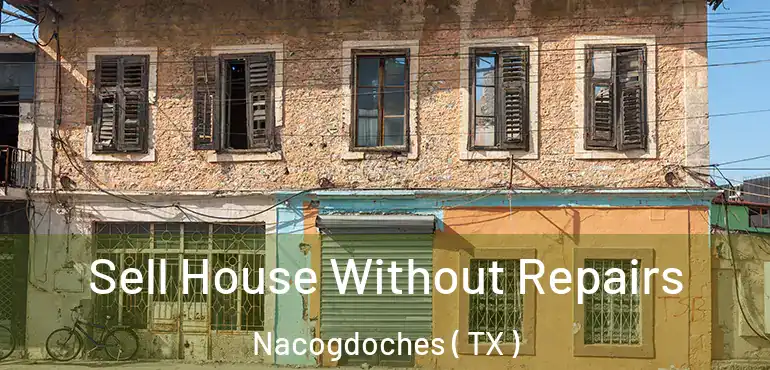  Sell House Without Repairs Nacogdoches ( TX )