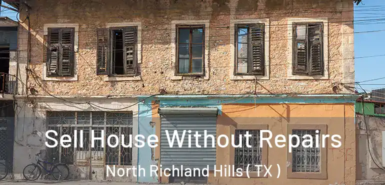  Sell House Without Repairs North Richland Hills ( TX )