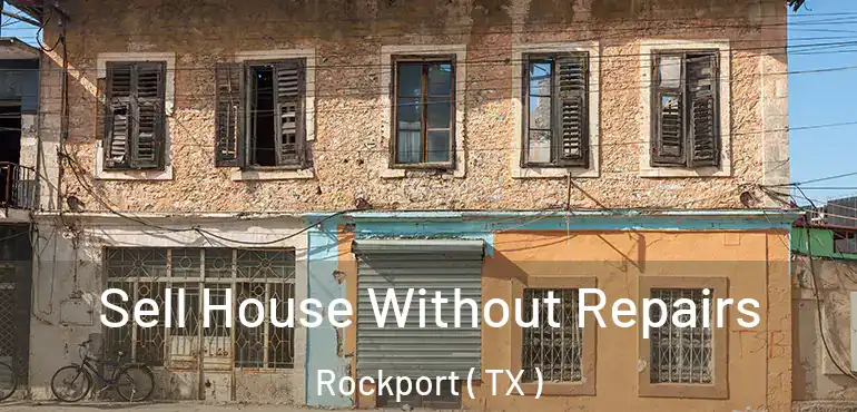  Sell House Without Repairs Rockport ( TX )