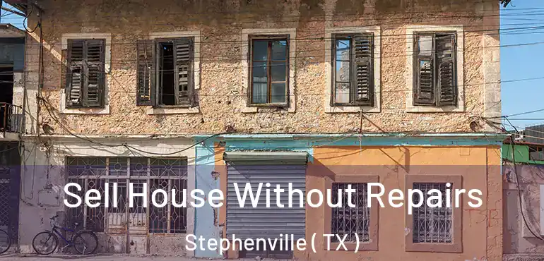  Sell House Without Repairs Stephenville ( TX )
