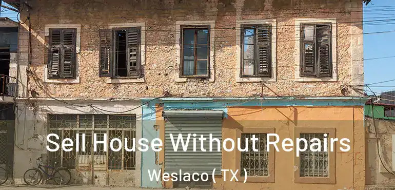  Sell House Without Repairs Weslaco ( TX )