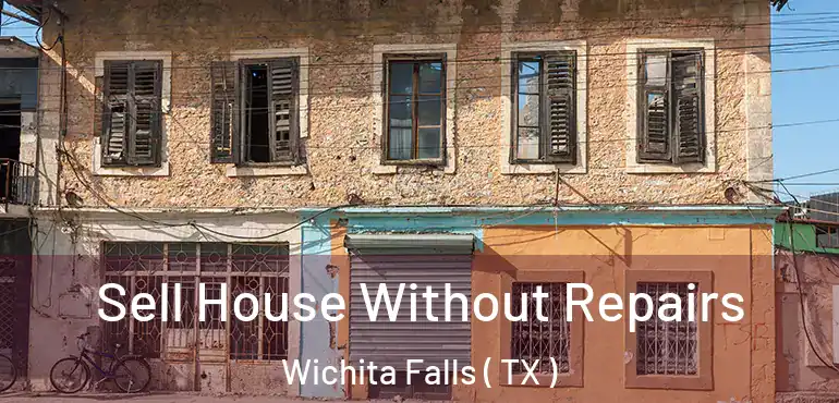  Sell House Without Repairs Wichita Falls ( TX )