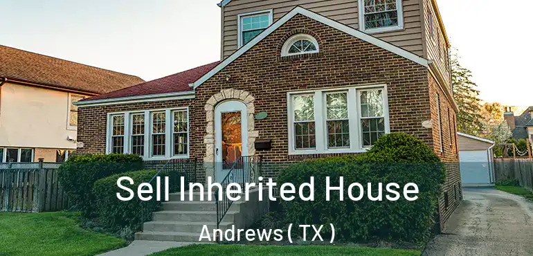  Sell Inherited House Andrews ( TX )