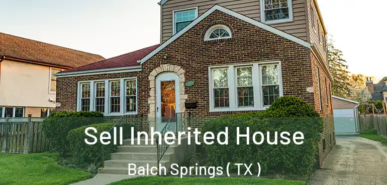  Sell Inherited House Balch Springs ( TX )