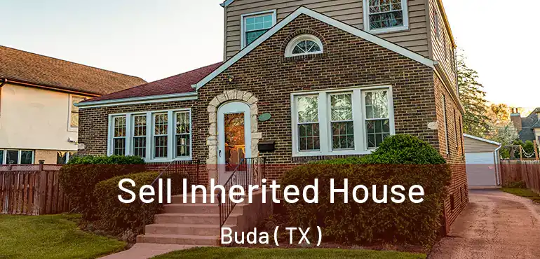  Sell Inherited House Buda ( TX )