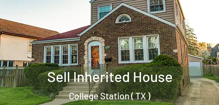  Sell Inherited House College Station ( TX )