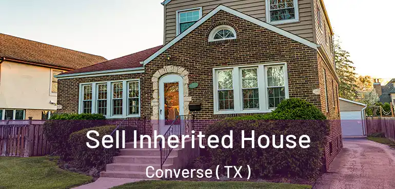  Sell Inherited House Converse ( TX )