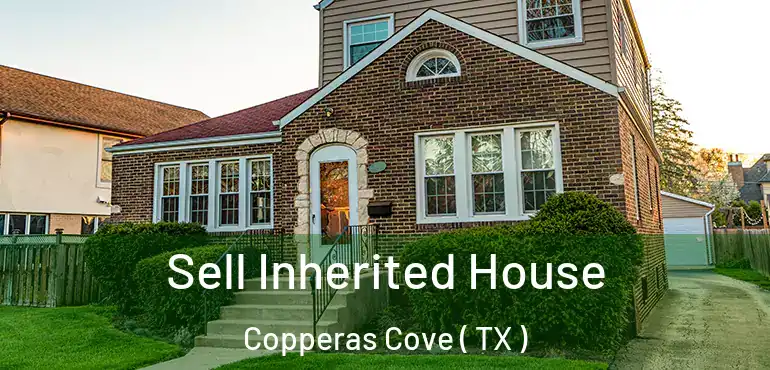  Sell Inherited House Copperas Cove ( TX )