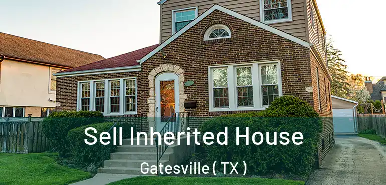  Sell Inherited House Gatesville ( TX )