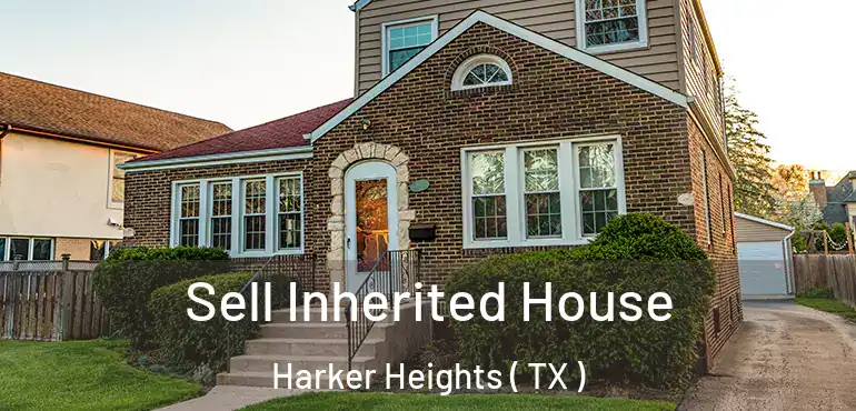  Sell Inherited House Harker Heights ( TX )
