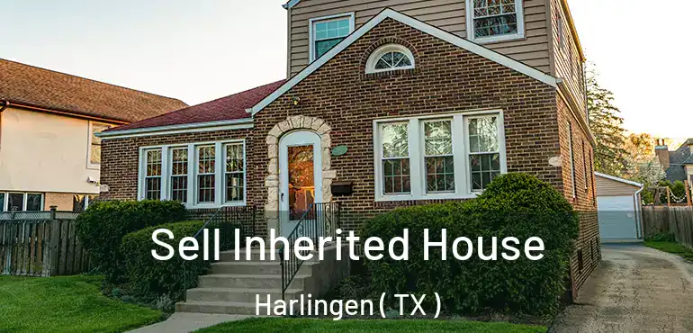  Sell Inherited House Harlingen ( TX )
