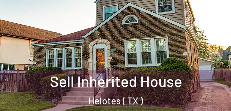  Sell Inherited House Helotes ( TX )