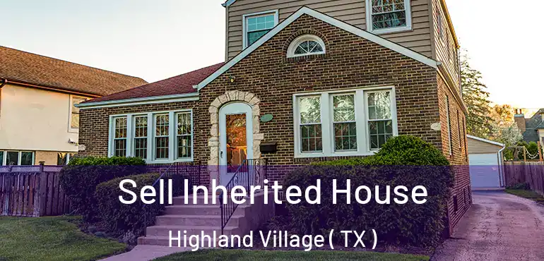  Sell Inherited House Highland Village ( TX )