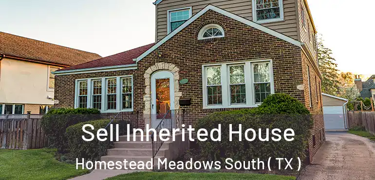  Sell Inherited House Homestead Meadows South ( TX )