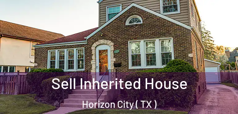  Sell Inherited House Horizon City ( TX )