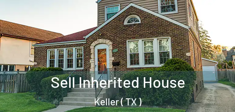  Sell Inherited House Keller ( TX )