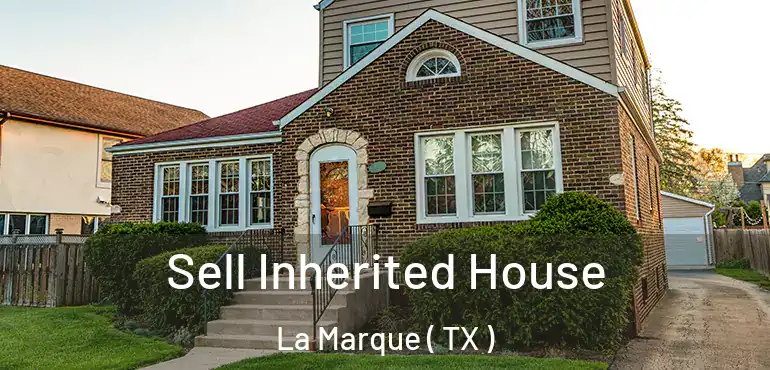  Sell Inherited House La Marque ( TX )