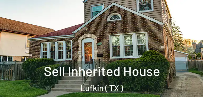  Sell Inherited House Lufkin ( TX )