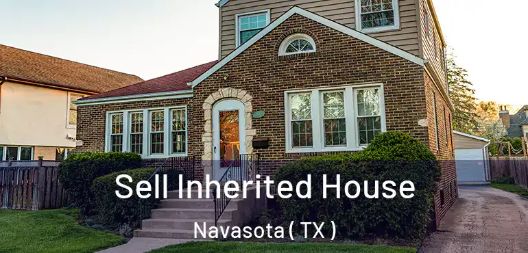  Sell Inherited House Navasota ( TX )