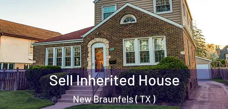  Sell Inherited House New Braunfels ( TX )