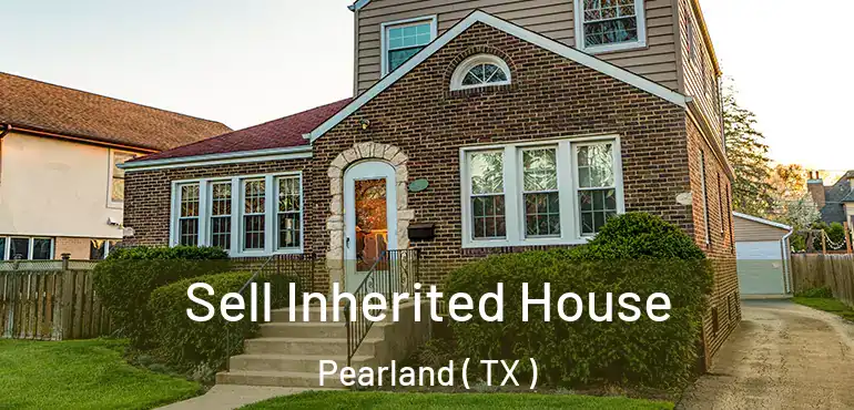  Sell Inherited House Pearland ( TX )