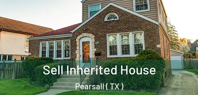  Sell Inherited House Pearsall ( TX )