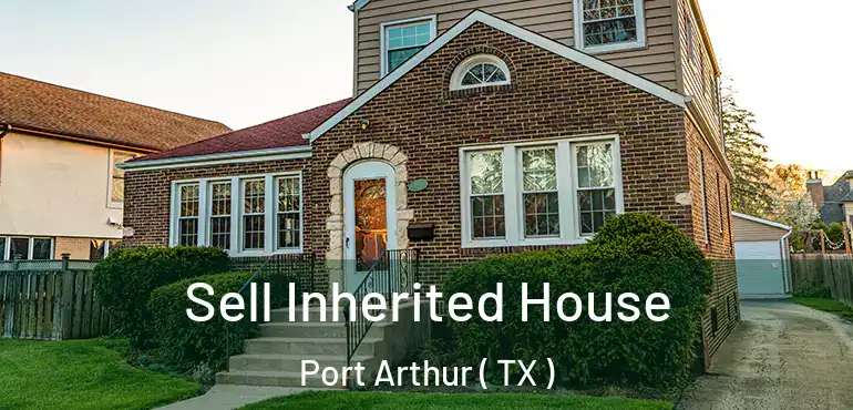  Sell Inherited House Port Arthur ( TX )