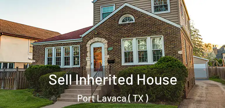  Sell Inherited House Port Lavaca ( TX )