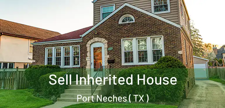  Sell Inherited House Port Neches ( TX )