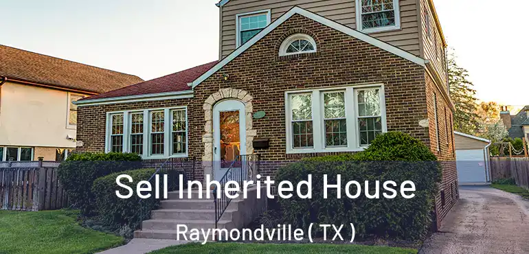  Sell Inherited House Raymondville ( TX )