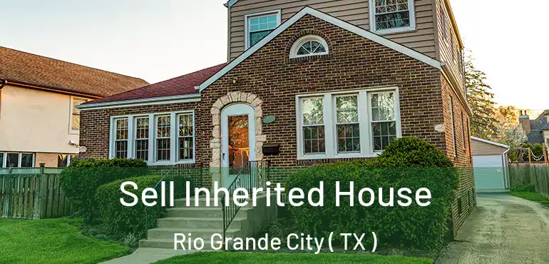  Sell Inherited House Rio Grande City ( TX )