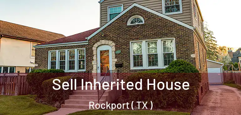  Sell Inherited House Rockport ( TX )