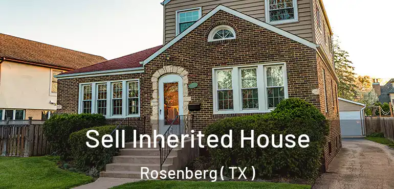  Sell Inherited House Rosenberg ( TX )