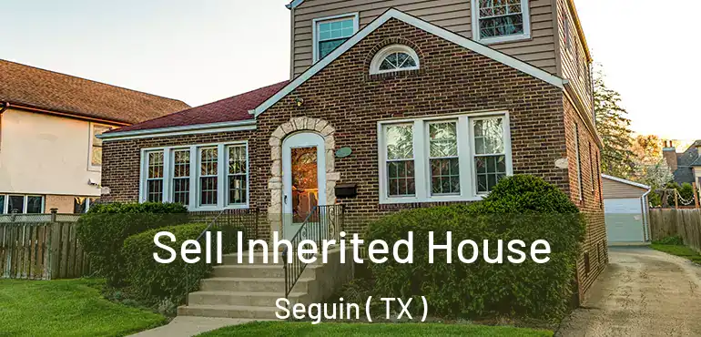  Sell Inherited House Seguin ( TX )