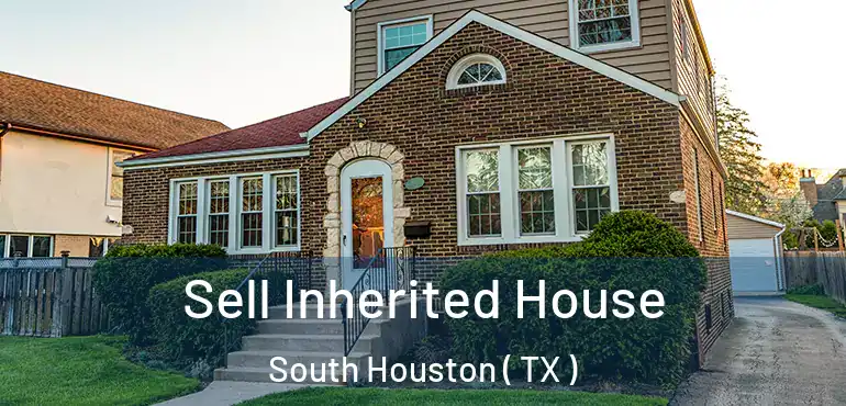  Sell Inherited House South Houston ( TX )