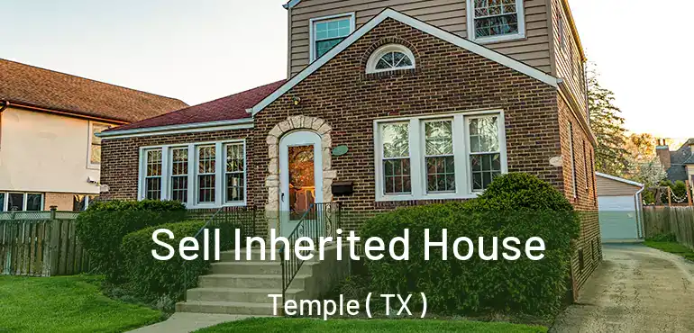  Sell Inherited House Temple ( TX )