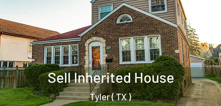  Sell Inherited House Tyler ( TX )
