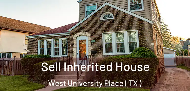  Sell Inherited House West University Place ( TX )