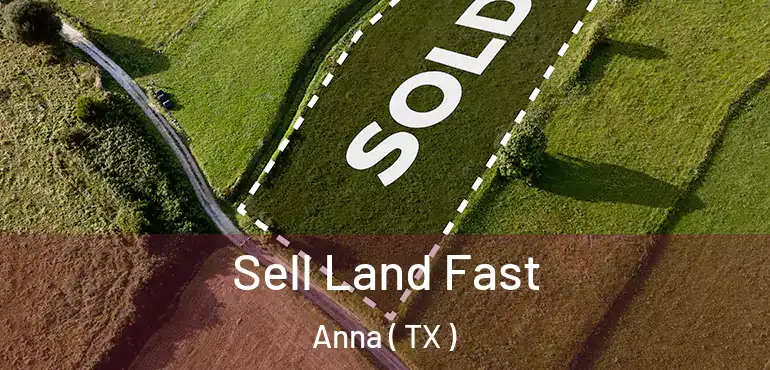  Sell Land Fast Anna ( TX )