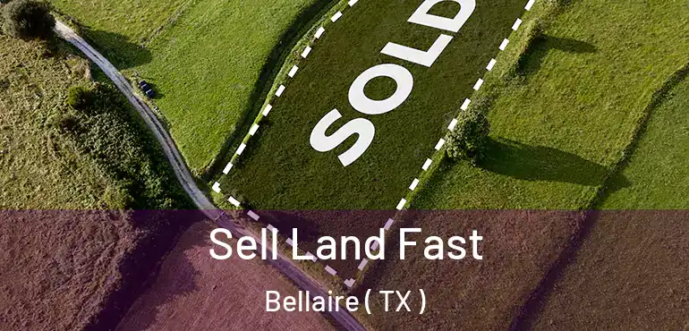  Sell Land Fast Bellaire ( TX )