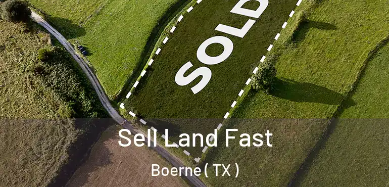  Sell Land Fast Boerne ( TX )