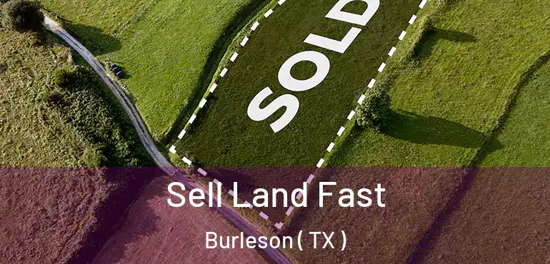  Sell Land Fast Burleson ( TX )
