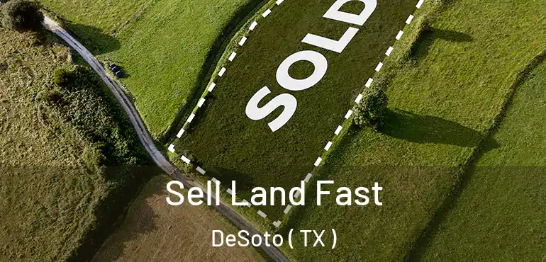  Sell Land Fast DeSoto ( TX )