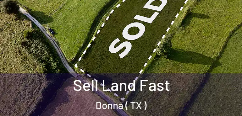  Sell Land Fast Donna ( TX )