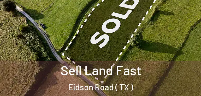  Sell Land Fast Eidson Road ( TX )